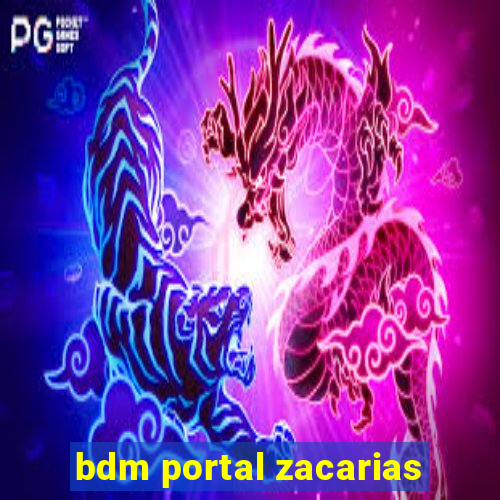 bdm portal zacarias